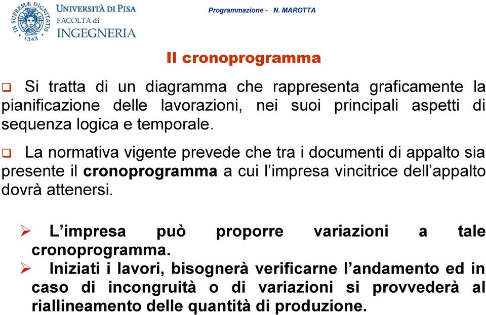 La normativa vigente prevede che tra i documenti di appalto sia presente il cronoprogramma a cui l impresa vincitrice dell appalto