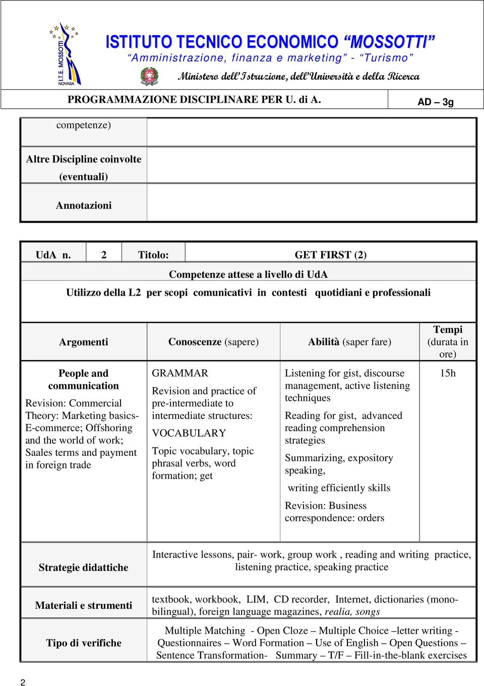 and the world of work; Saales terms and payment in foreign trade GRAMMAR Revision and practice of pre-intermediate to intermediate structures: VOCABULARY Topic vocabulary, topic phrasal verbs, word