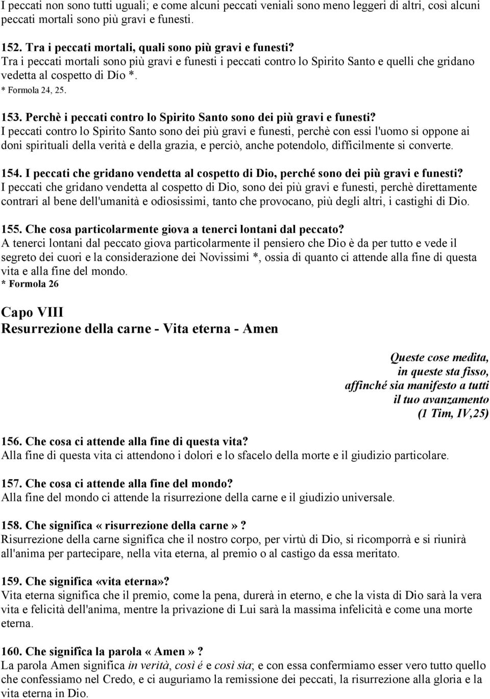 * Formola 24, 25. 153. Perchè i peccati contro lo Spirito Santo sono dei più gravi e funesti?