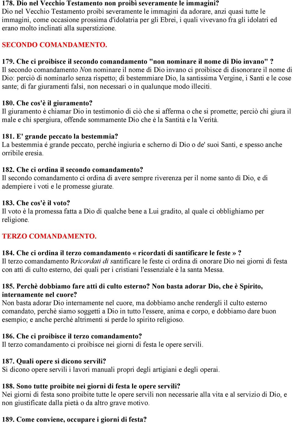 inclinati alla superstizione. SECONDO COMANDAMENTO. 179. Che ci proibisce il secondo comandamento "non nominare il nome di Dio invano"?