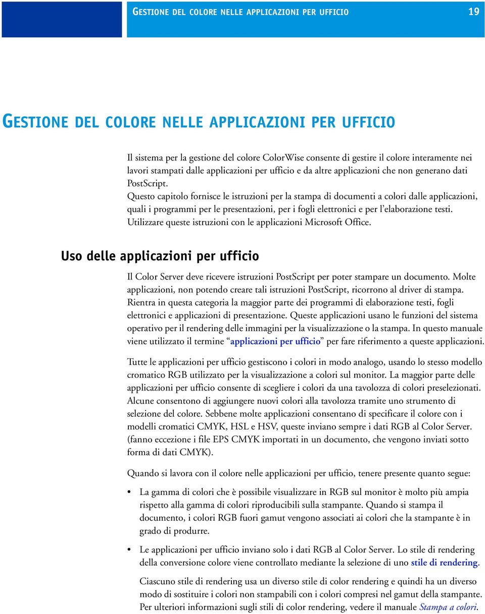 Questo capitolo fornisce le istruzioni per la stampa di documenti a colori dalle applicazioni, quali i programmi per le presentazioni, per i fogli elettronici e per l elaborazione testi.