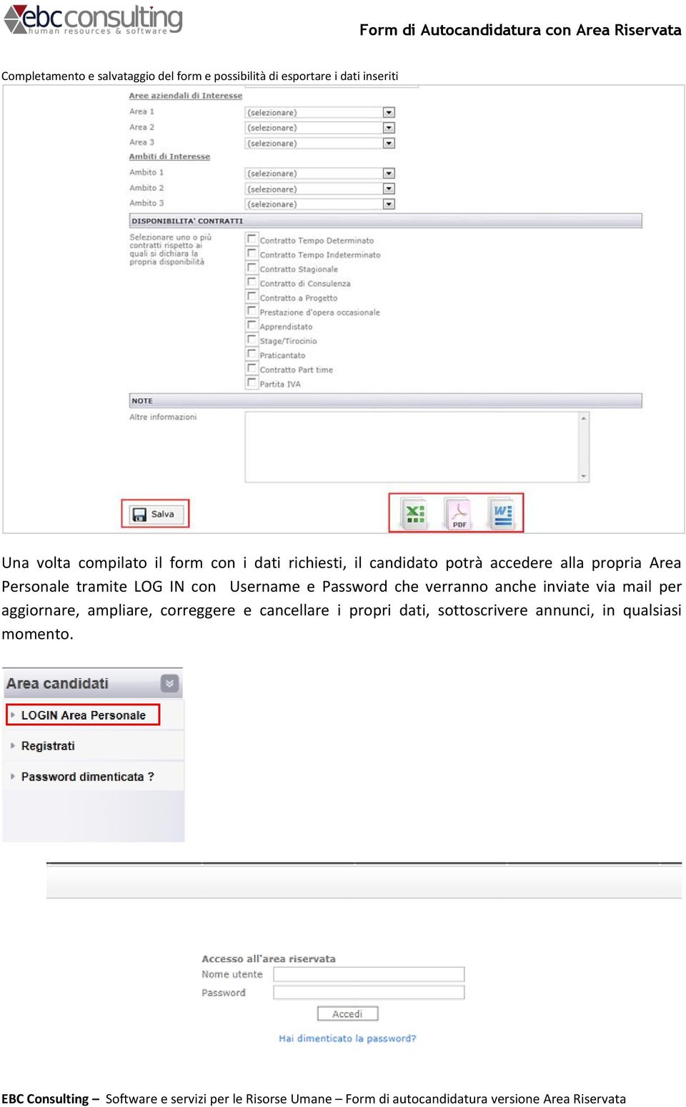 Personale tramite LOG IN con Username e Password che verranno anche inviate via mail per