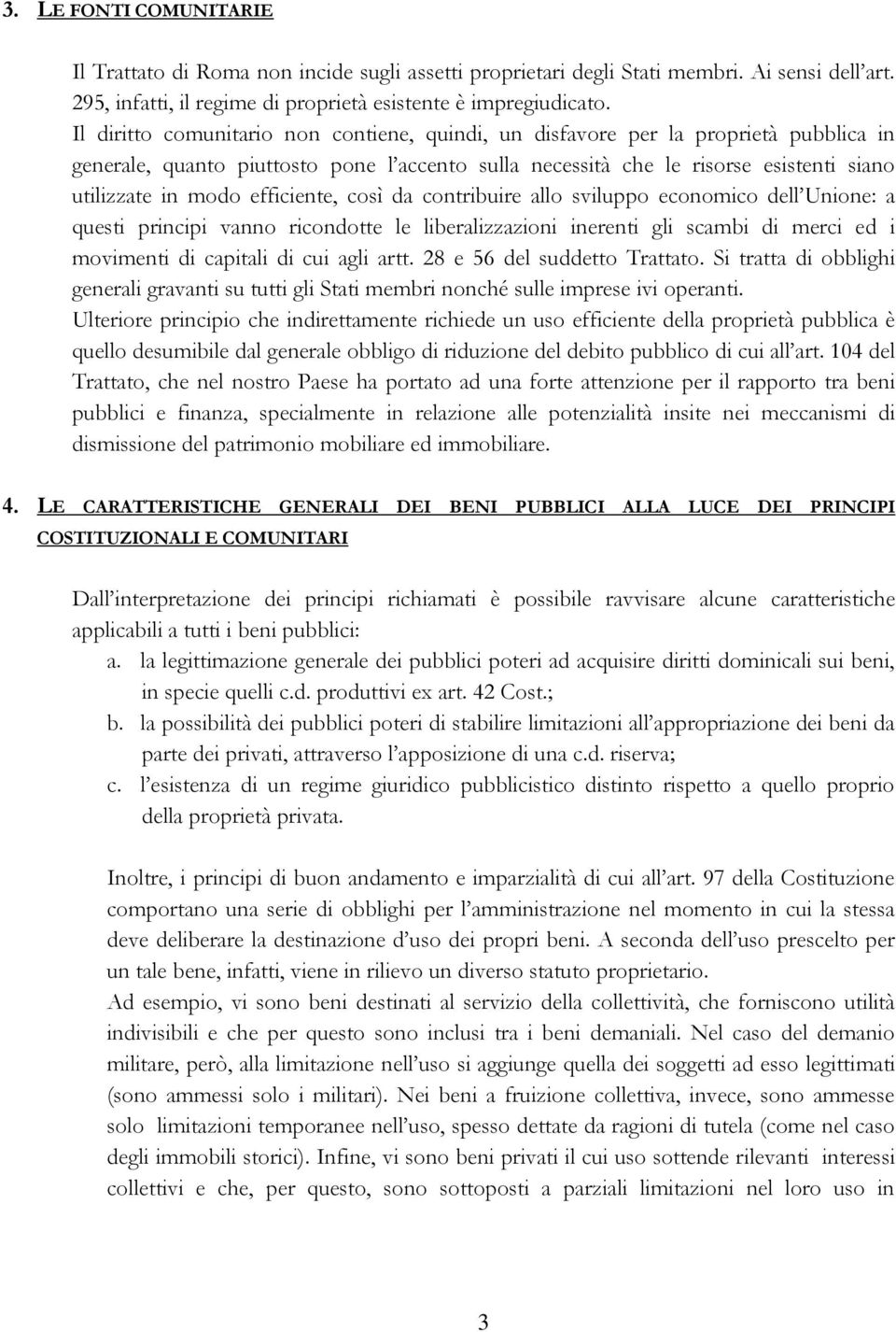 efficiente, così da contribuire allo sviluppo economico dell Unione: a questi principi vanno ricondotte le liberalizzazioni inerenti gli scambi di merci ed i movimenti di capitali di cui agli artt.