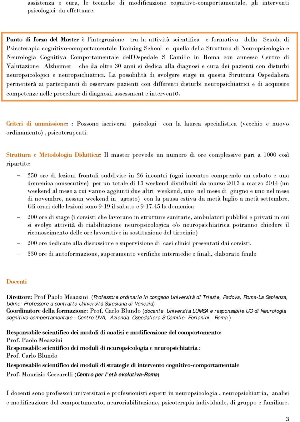 Neurologia Cognitiva Comportamentale dell'ospedale S Camillo in Roma con annesso Centro di Valutazione Alzheimer che da oltre 30 anni si dedica alla diagnosi e cura dei pazienti con disturbi