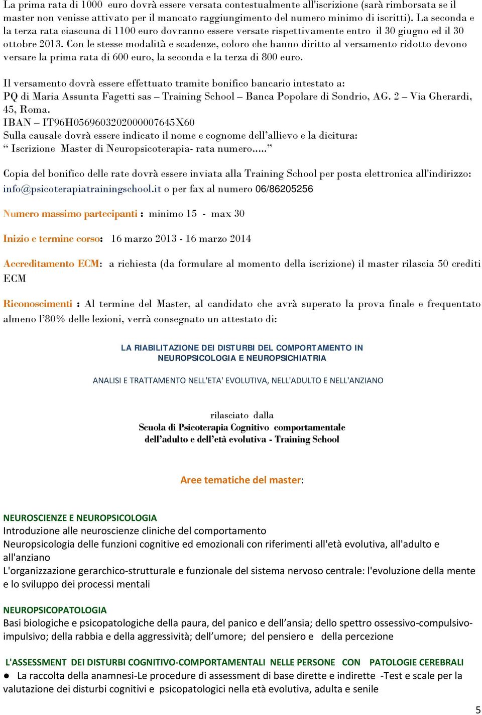 Con le stesse modalità e scadenze, coloro che hanno diritto al versamento ridotto devono versare la prima rata di 600 euro, la seconda e la terza di 800 euro.