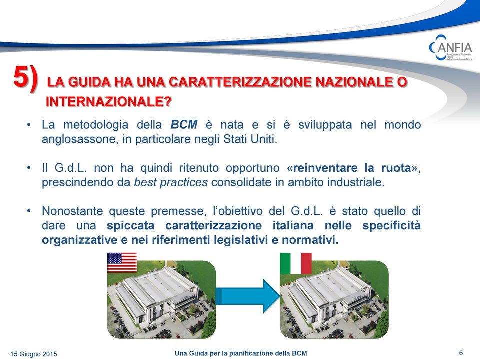 ha quindi ritenuto opportuno «reinventare la ruota», prescindendo da best practices consolidate in ambito industriale.