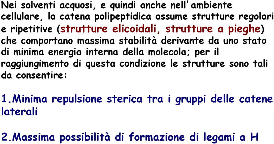 minima energia interna della molecola; per il raggiungimento di questa condizione le strutture sono tali da