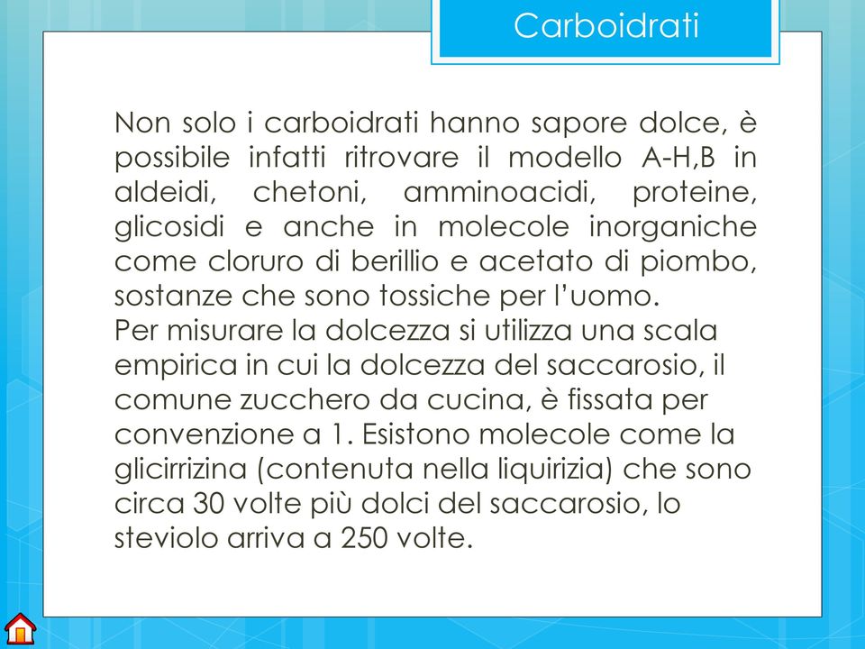 Per misurare la dolcezza si utilizza una scala empirica in cui la dolcezza del saccarosio, il comune zucchero da cucina, è fissata per