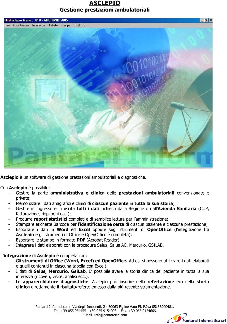 la sua storia; - Gestire in ingresso e in uscita tutti i dati richiesti dalla Regione o dall Azienda Sanitaria (CUP, fatturazione, riepiloghi ecc.