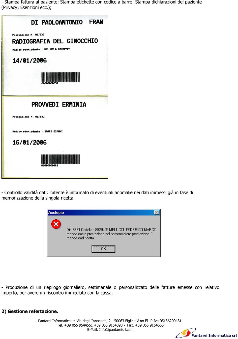 ); - Controllo validità dati: l utente è informato di eventuali anomalie nei dati immessi già in fase di