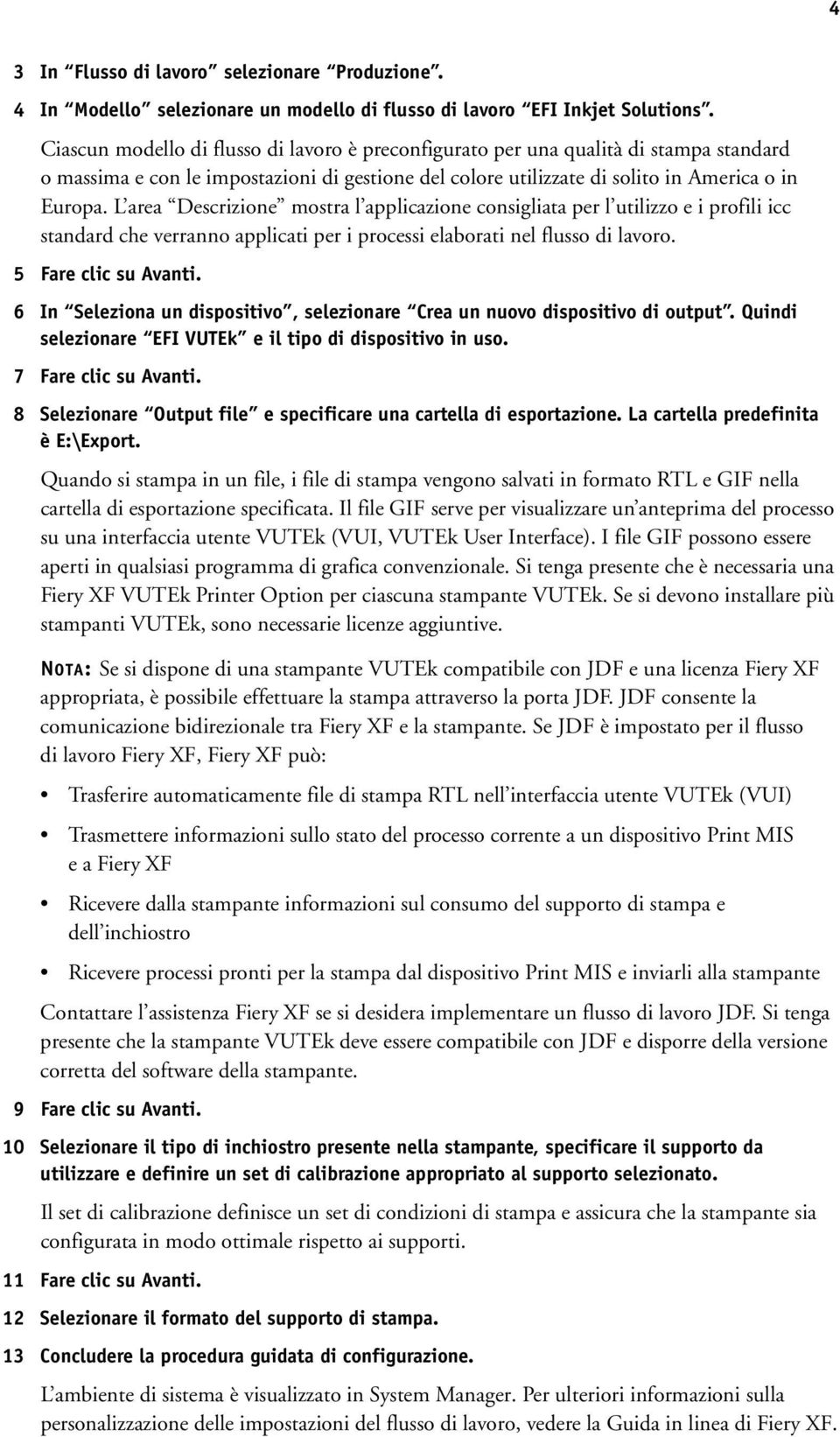 L area Descrizione mostra l applicazione consigliata per l utilizzo e i profili icc standard che verranno applicati per i processi elaborati nel flusso di lavoro. 5 Fare clic su Avanti.