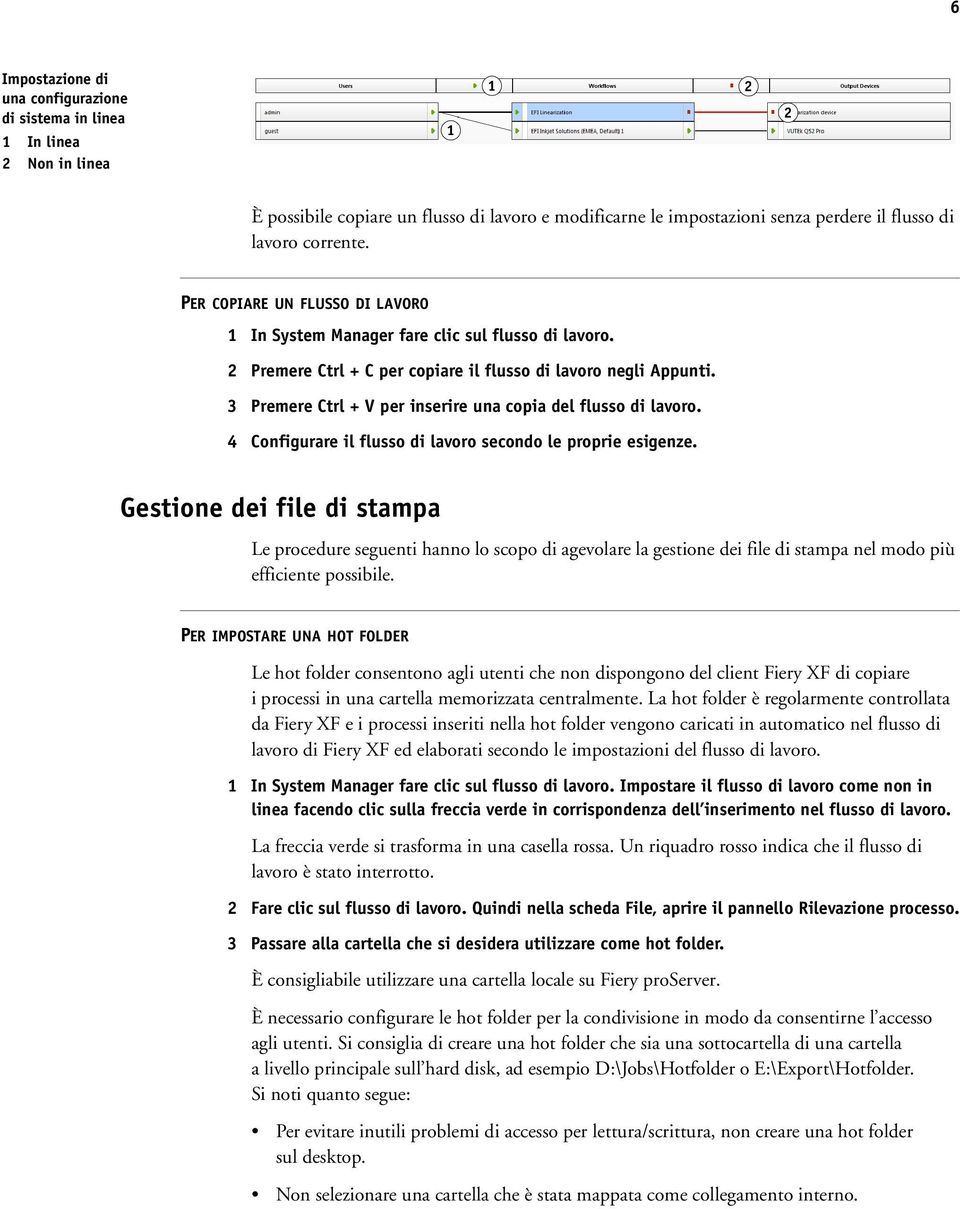 3 Premere Ctrl + V per inserire una copia del flusso di lavoro. 4 Configurare il flusso di lavoro secondo le proprie esigenze.