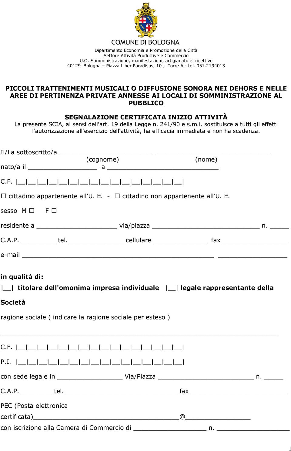 2194013 PICCOLI TRATTENIMENTI MUSICALI O DIFFUSIONE SONORA NEI DEHORS E NELLE AREE DI PERTINENZA PRIVATE ANNESSE AI LOCALI DI SOMMINISTRAZIONE AL PUBBLICO SEGNALAZIONE CERTIFICATA INIZIO ATTIVITÀ La