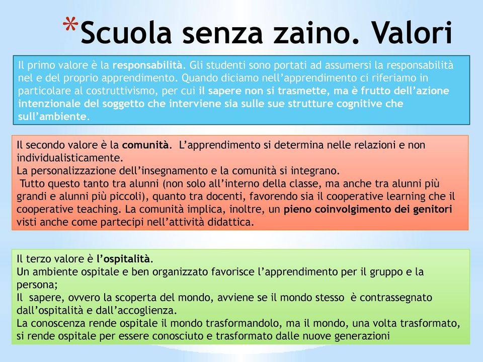 cgnitive che sull ambiente. Il secnd valre è la cmunità. L apprendiment si determina nelle relazini e nn individualisticamente. La persnalizzazine dell insegnament e la cmunità si integran.