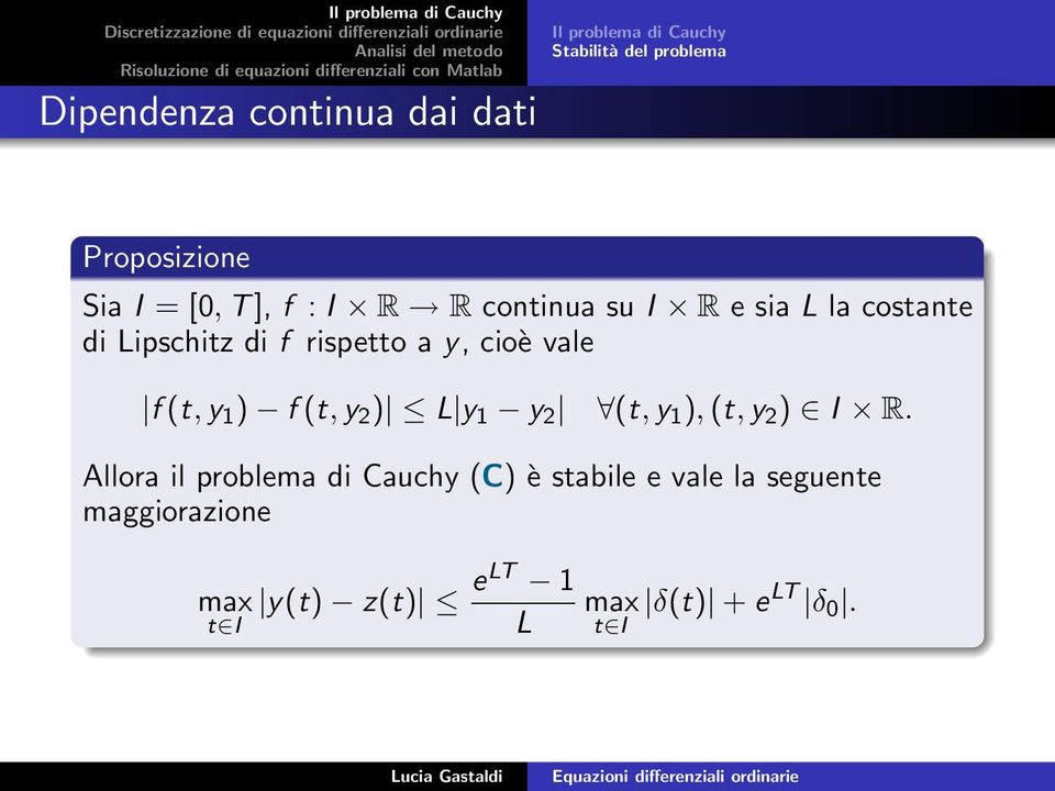 vale f (t, y 1 ) f (t, y 2 ) L y 1 y 2 (t, y 1 ), (t, y 2 ) I R.