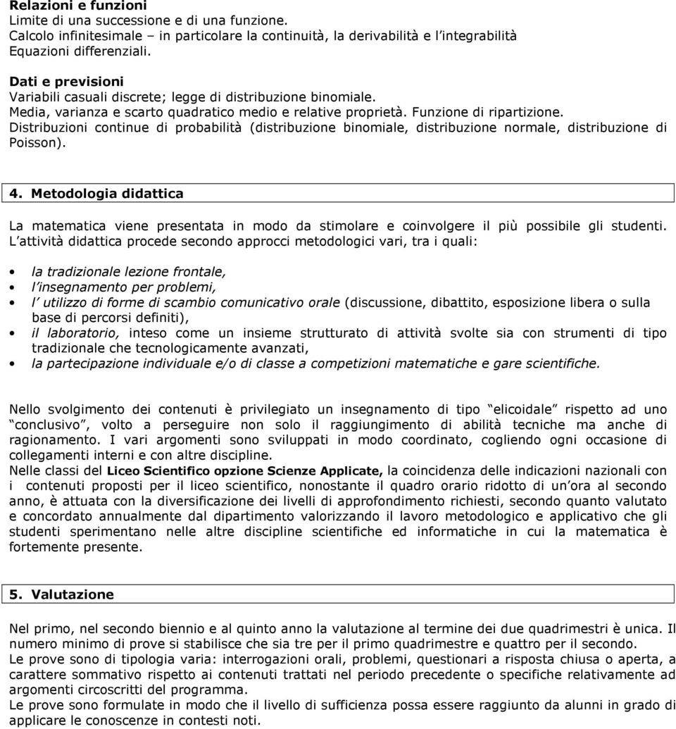 Distribuzioni continue di probabilità (distribuzione binomiale, distribuzione normale, distribuzione di Poisson). 4.