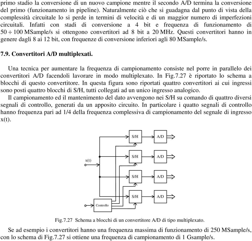 Infai con sadi di conversione a 4 bi e frequenza di funzionameno di 5 1 MSample/s si oengono converiori ad 8 bi a 2 MHz.