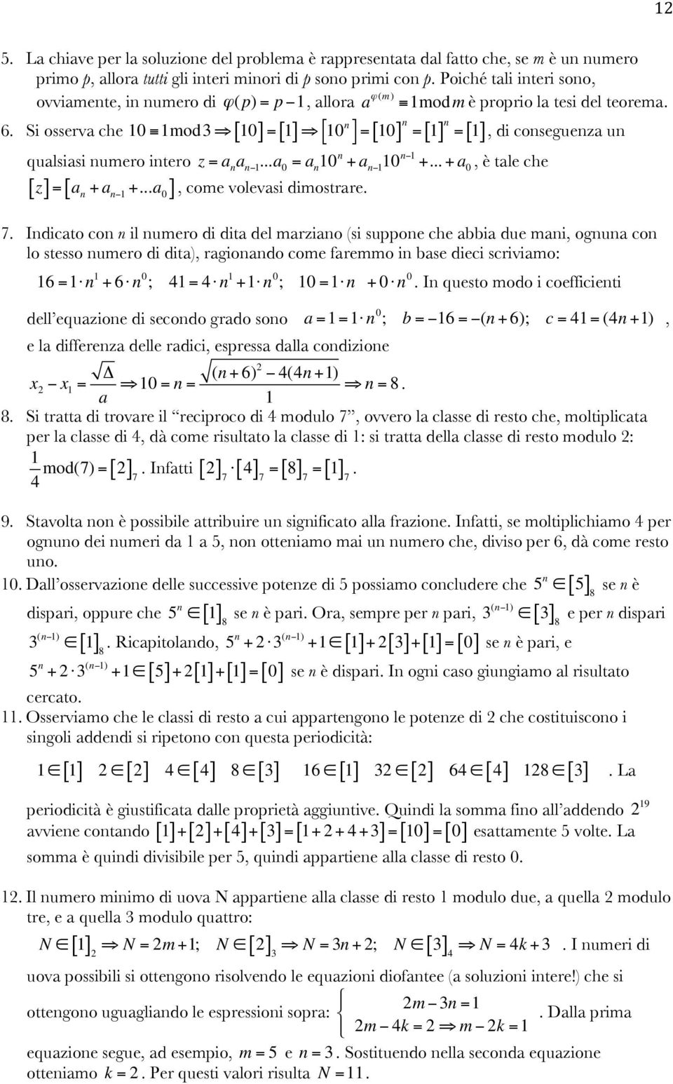 Si osserva che 10 1mod3 [ 10] = [ 1] 10 n [ ] n = [ 1] n = [ 1], di conseguenza un & = 10 qualsiasi numero intero z = a n a n 1...a 0 = a n 10 n + a n 1 10 n 1 +.