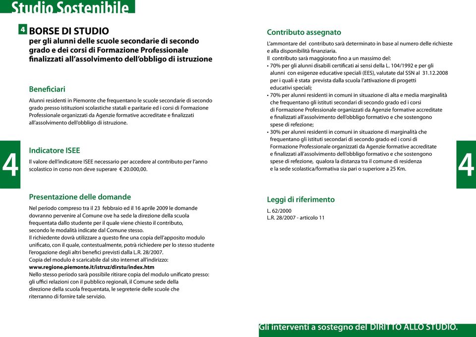 accreditate e finalizzati all assolvimento dell obbligo di istruzione. Il valore dell indicatore ISEE necessario per accedere al contributo per l anno scolastico in corso non deve superare 20.000,00.