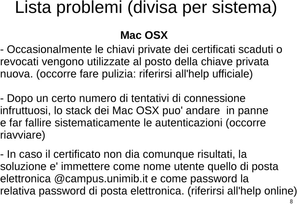 (occorre fare pulizia: riferirsi all'help ufficiale) - Dopo un certo numero di tentativi di connessione infruttuosi, lo stack dei Mac OSX puo' andare in