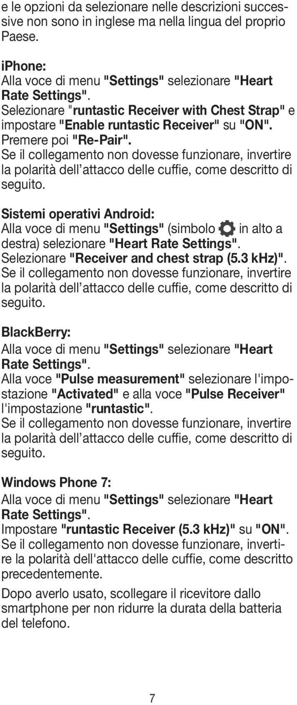 Se il collegamento non dovesse funzionare, invertire la polarità dell attacco delle cuffie, come descritto di seguito.