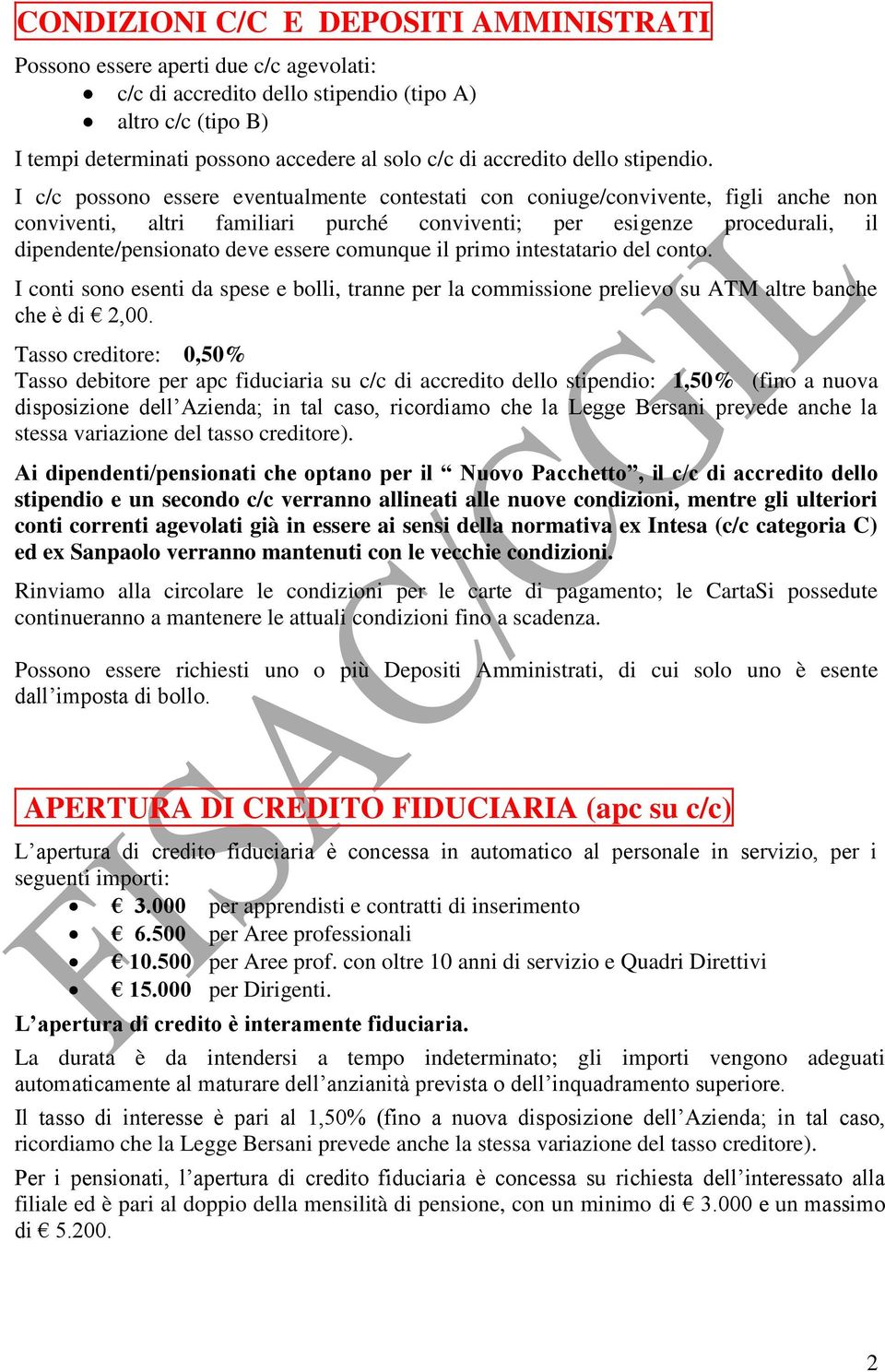 I c/c possono essere eventualmente contestati con coniuge/convivente, figli anche non conviventi, altri familiari purché conviventi; per esigenze procedurali, il dipendente/pensionato deve essere