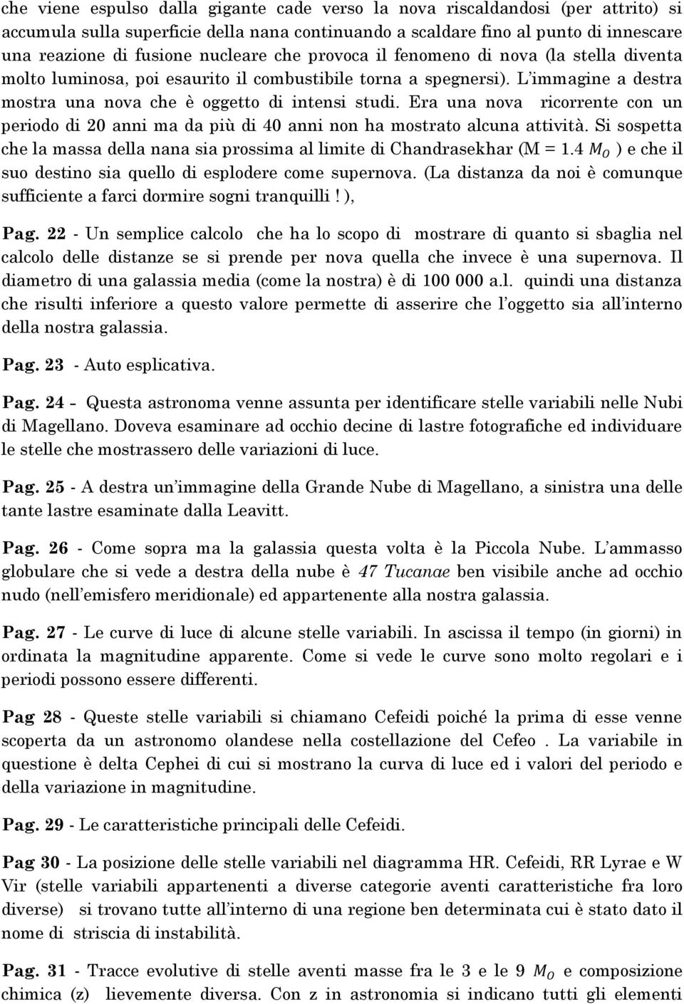 Era una nova ricorrente con un periodo di 20 anni ma da più di 40 anni non ha mostrato alcuna attività. Si sospetta che la massa della nana sia prossima al limite di Chandrasekhar (M = 1.