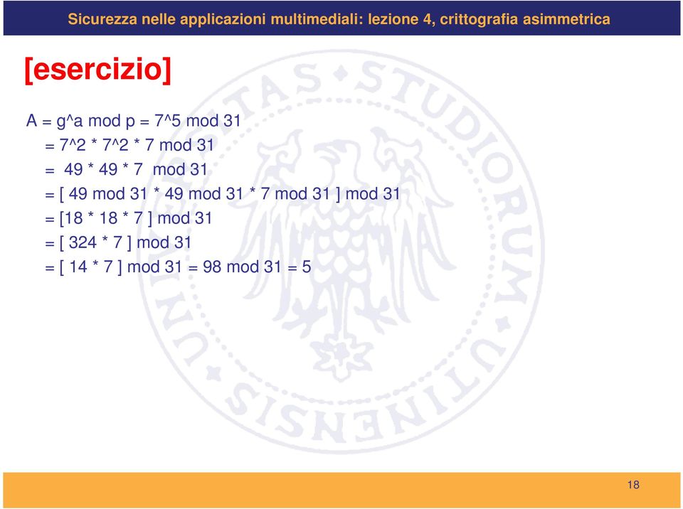 31 * 7 mod 31 ] mod 31 = [18 * 18 * 7 ] mod 31 = [