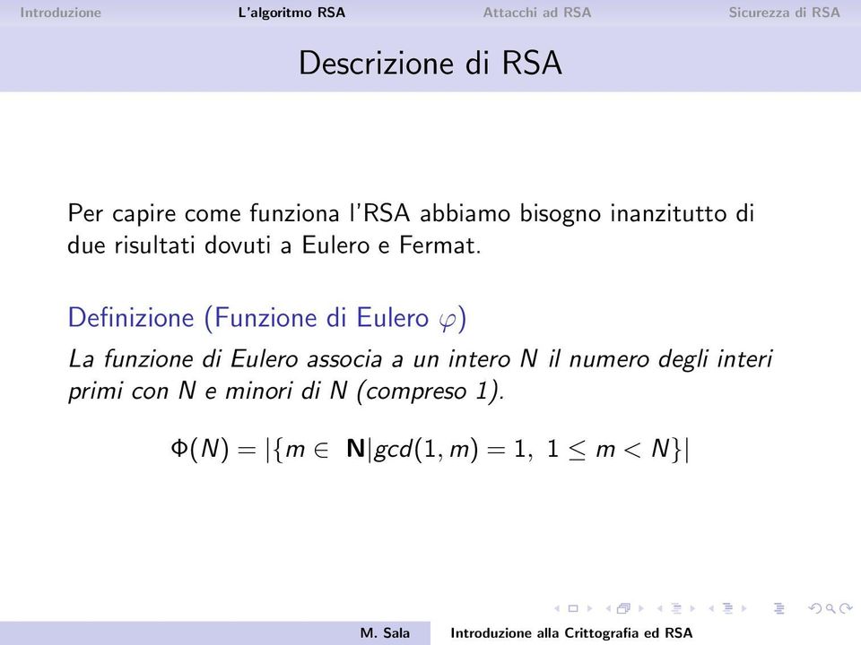 Definizione (Funzione di Eulero ϕ) La funzione di Eulero associa a un