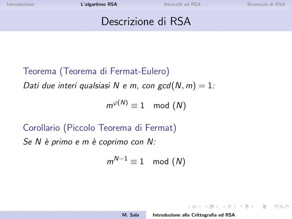 gcd(n, m) = 1: m ϕ(n) 1 mod (N) Corollario (Piccolo