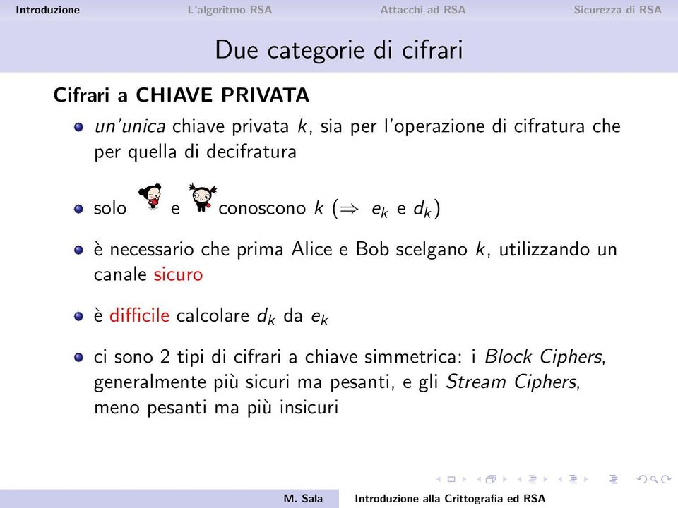 scelgano k, utilizzando un canale sicuro è difficile calcolare d k da e k ci sono 2 tipi di cifrari a chiave