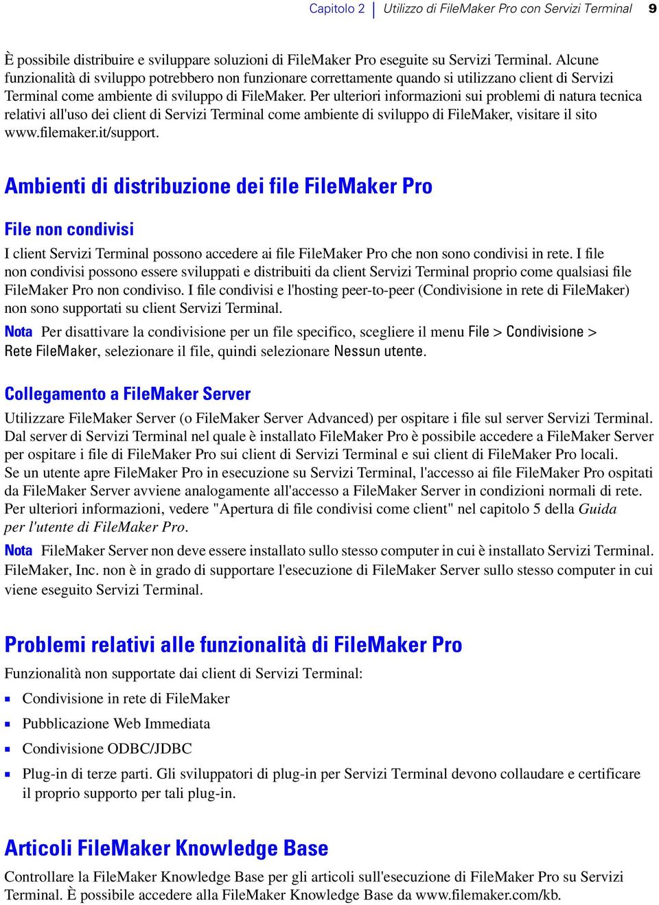 Per ulteriori informazioni sui problemi di natura tecnica relativi all'uso dei client di Servizi Terminal come ambiente di sviluppo di FileMaker, visitare il sito www.filemaker.it/support.