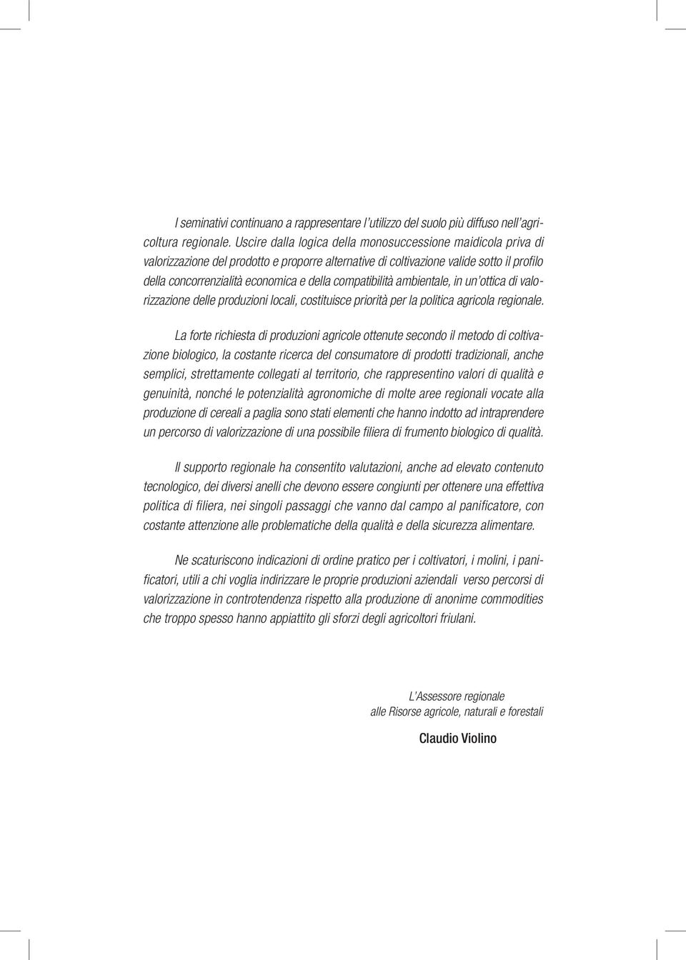 compatibilità ambientale, in un ottica di valorizzazione delle produzioni locali, costituisce priorità per la politica agricola regionale.