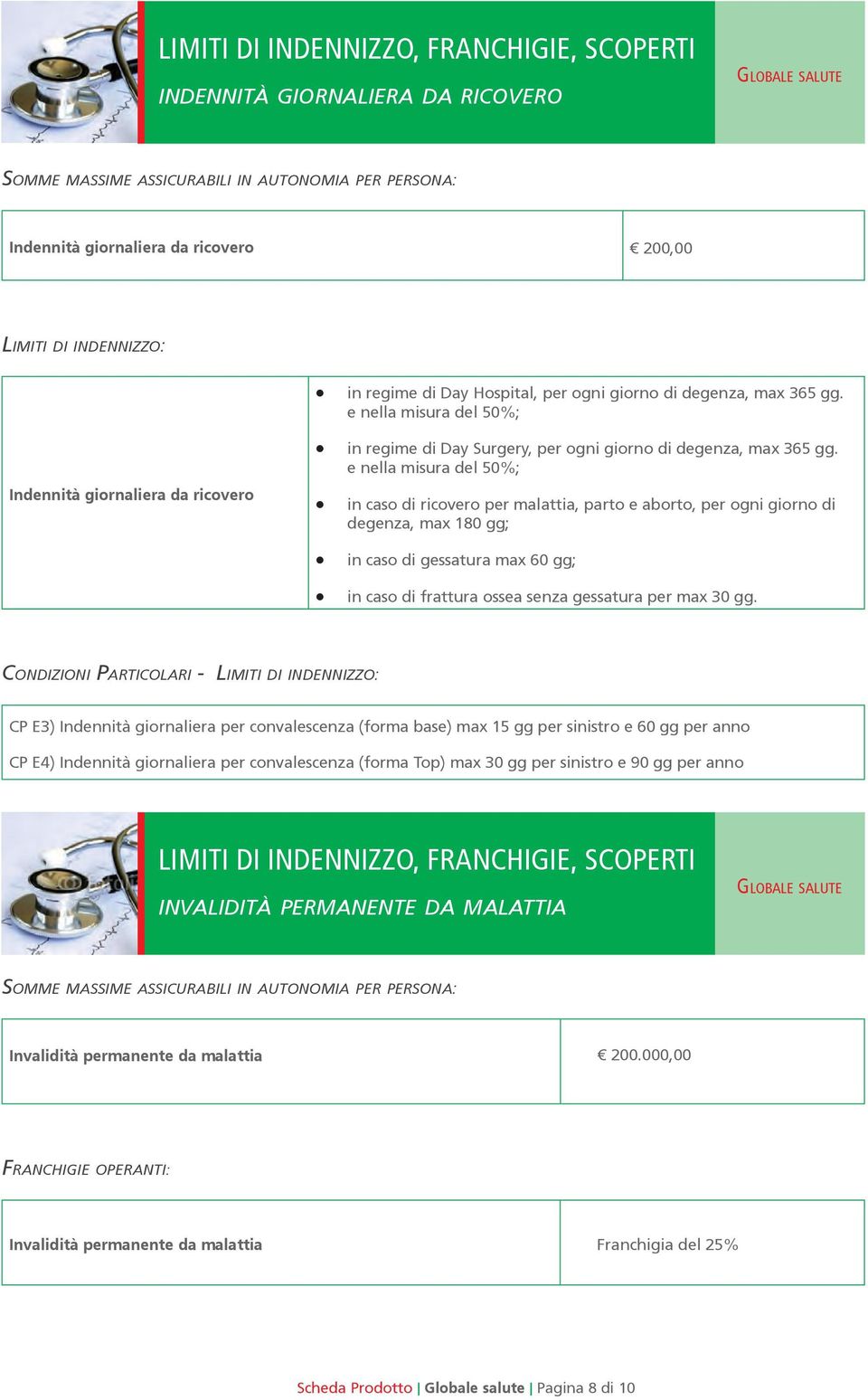 gg; condizioni particolari - limiti di indennizzo: LIMITI DI INDENNIZZO, FRANCHIGIE, SCOPERTI invalidità permanente da malattia Somme massime assicurabili