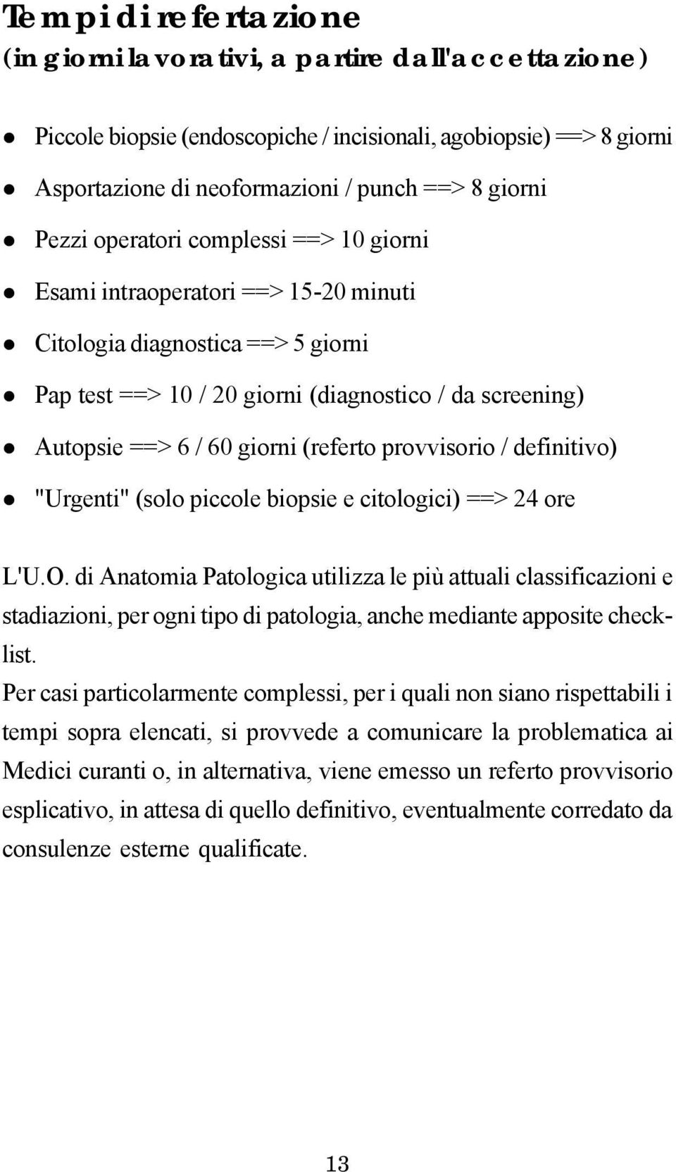 (referto provvisorio / definitivo) "Urgenti" (solo piccole biopsie e citologici) ==> 24 ore L'U.O.