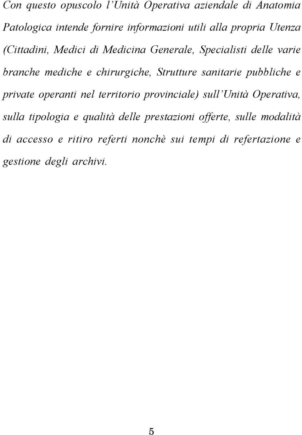 sanitarie pubbliche e private operanti nel territorio provinciale) sull Unità Operativa, sulla tipologia e qualità