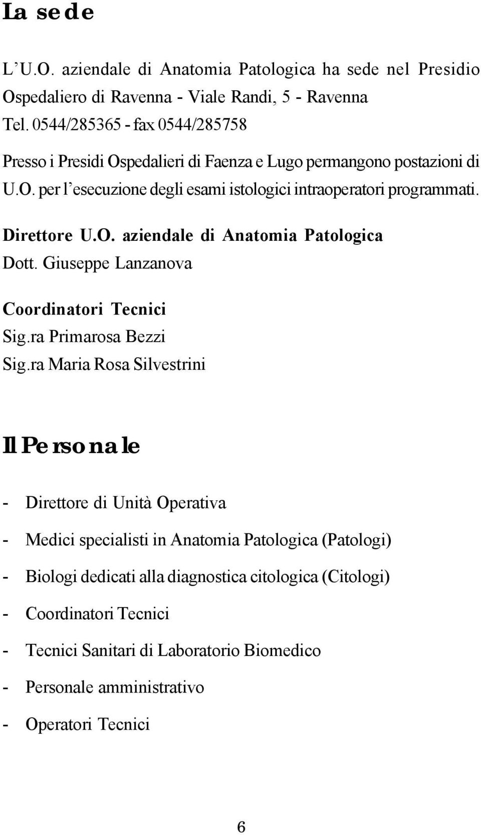 Direttore U.O. aziendale di Anatomia Patologica Dott. Giuseppe Lanzanova Coordinatori Tecnici Sig.ra Primarosa Bezzi Sig.