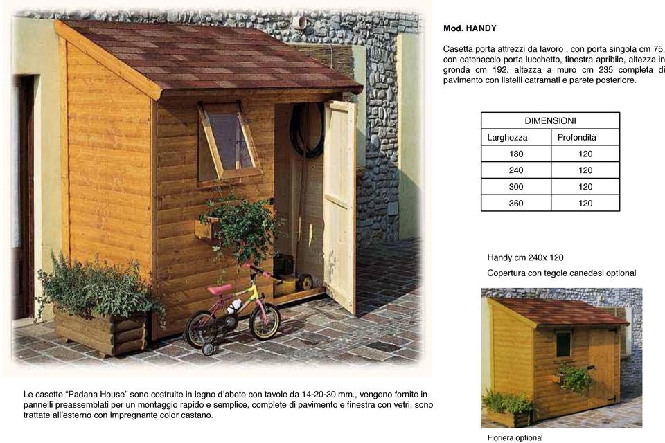 360 120 120 120 120 Handy cm x 120 Copertura con tegole canedesi optional Le casette Padana House sono costruite in legno d abete con tavole da