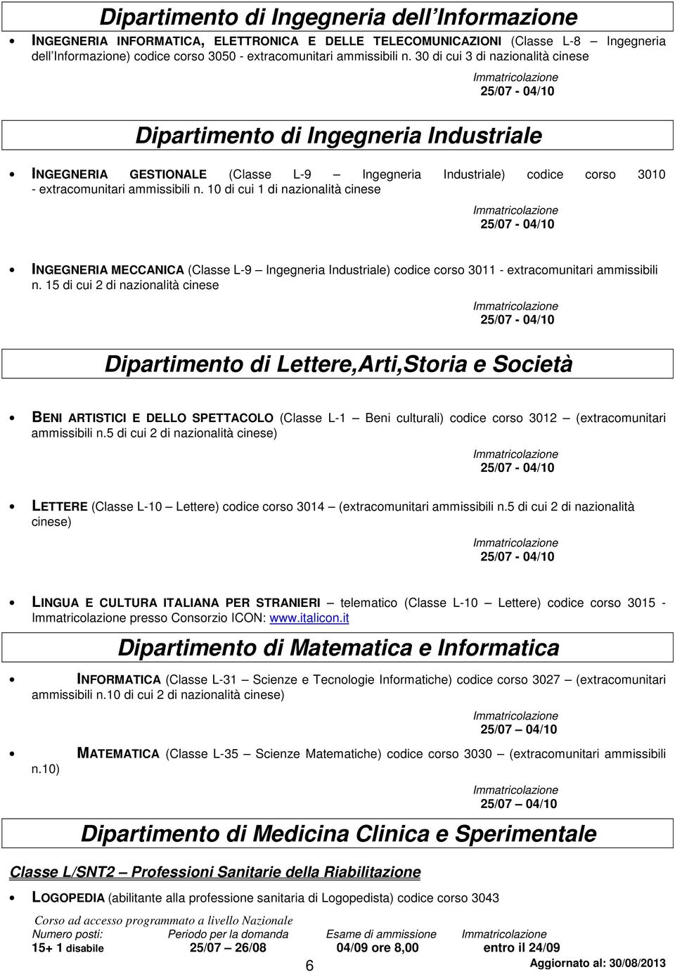 10 di cui 1 di nazionalità cinese INGEGNERIA MECCANICA (Classe L-9 Ingegneria Industriale) codice corso 3011 - extracomunitari ammissibili n.