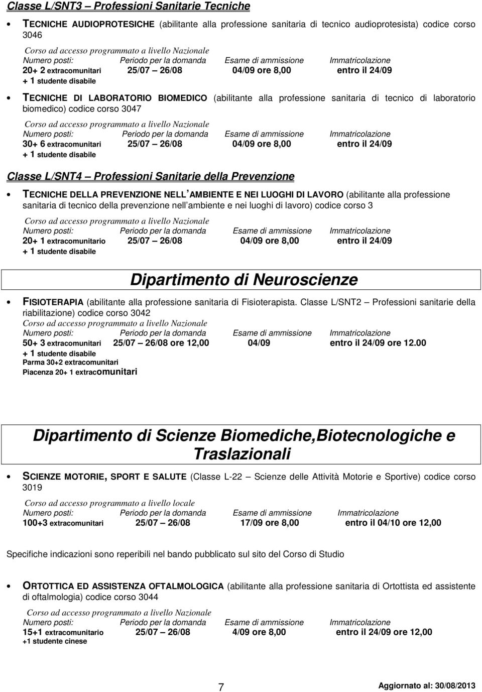 alla professione sanitaria di tecnico di laboratorio biomedico) codice corso 3047 Corso ad accesso programmato a livello Nazionale Numero posti: Periodo per la domanda Esame di ammissione 30+ 6