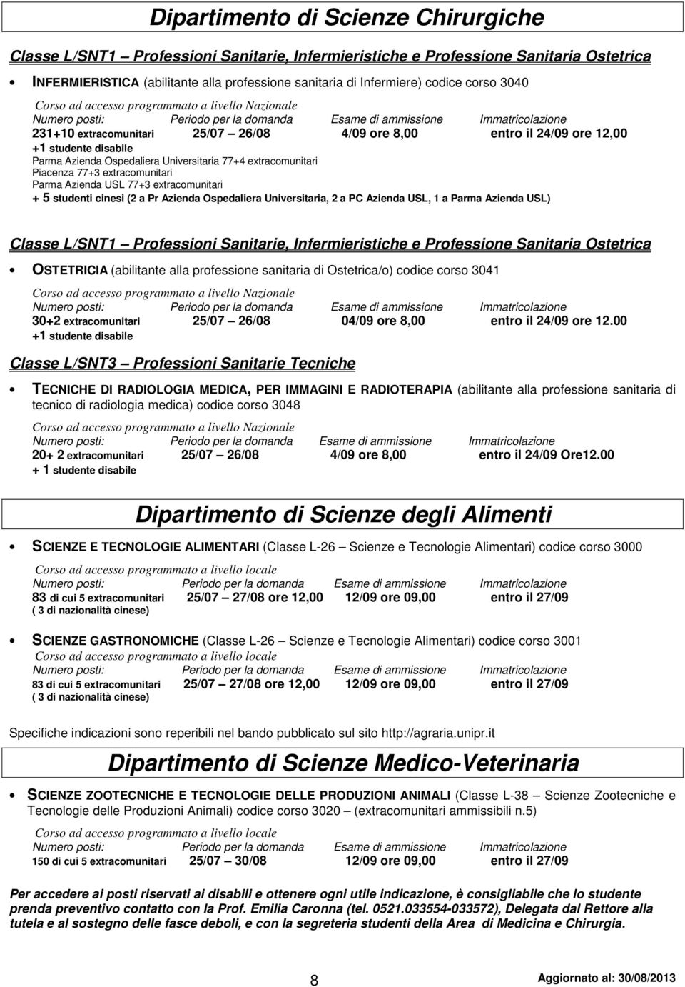 +1 studente disabile Parma Azienda Ospedaliera Universitaria 77+4 extracomunitari Piacenza 77+3 extracomunitari Parma Azienda USL 77+3 extracomunitari + 5 studenti cinesi (2 a Pr Azienda Ospedaliera