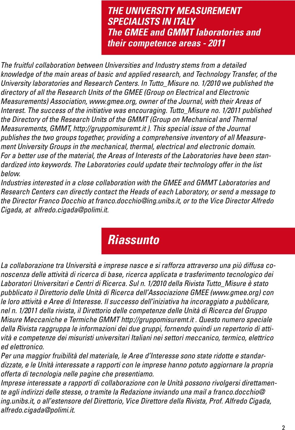 1/2010 we published the directory of all the Research Units of the GMEE (Group on Electrical and Electronic Measurements) Association, www.gmee.org, owner of the Journal, with their Areas of Interest.