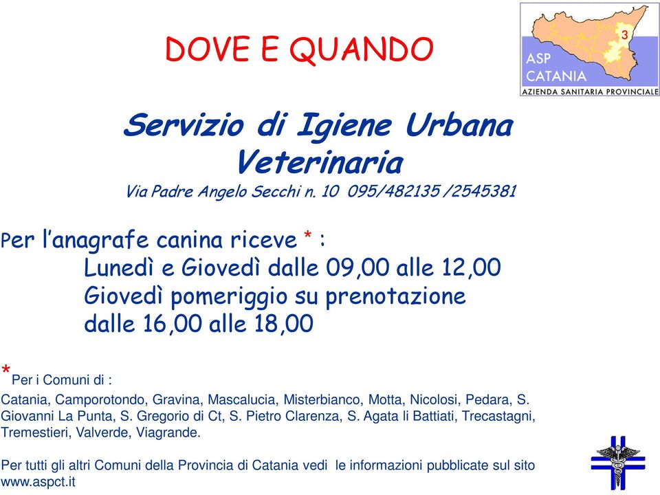 alle 18,00 *Per i Comuni di : Catania, Camporotondo, Gravina, Mascalucia, Misterbianco, Motta, Nicolosi, Pedara, S. Giovanni La Punta, S.