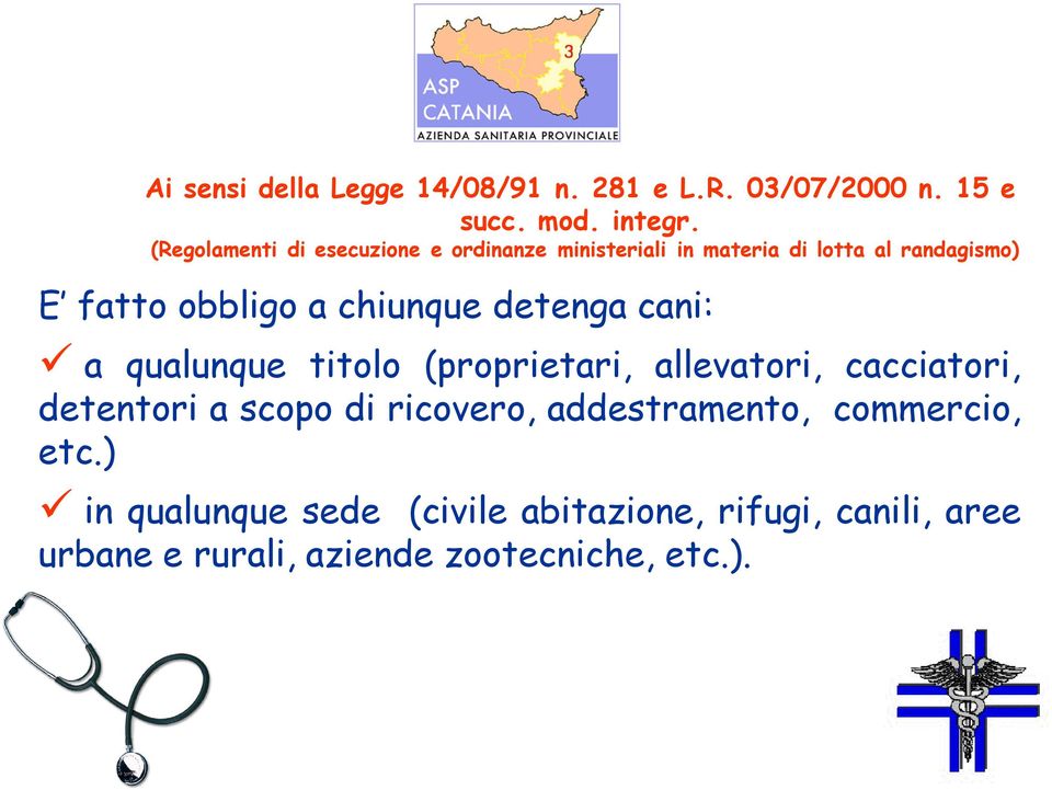 chiunque detenga cani: a qualunque titolo (proprietari, allevatori, cacciatori, detentori a scopo di