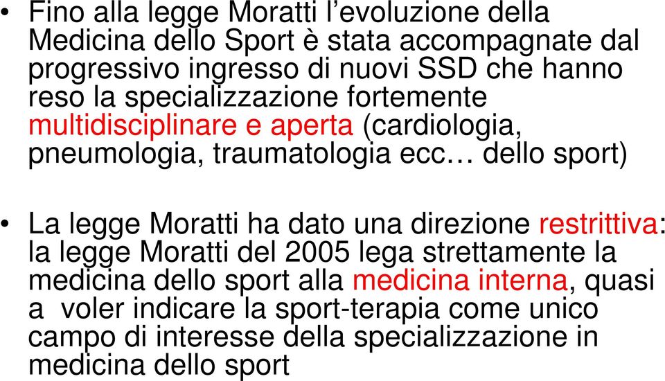 La legge Moratti ha dato una direzione restrittiva: la legge Moratti del 2005 lega strettamente la medicina dello sport alla