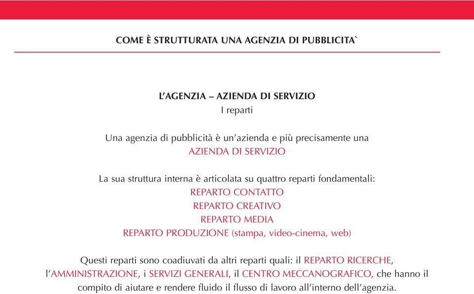 (stampa, video-cinema, web) Questi reparti sono coadiuvati da altri reparti quali: il REPARTO RICERCHE, l AMMINISTRAZIONE, i