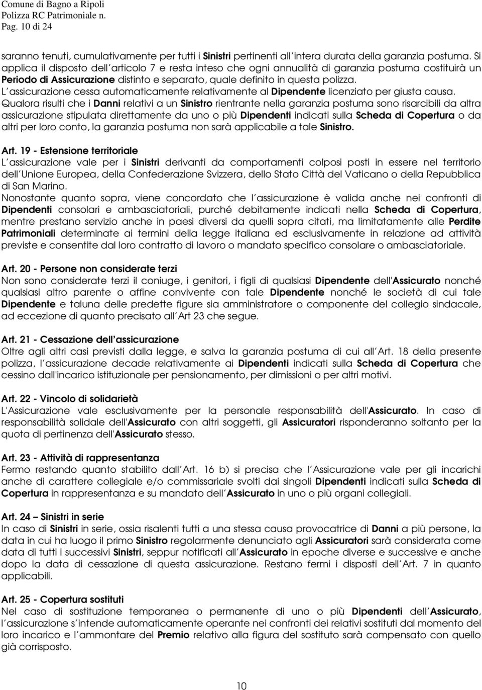 L assicurazione cessa automaticamente relativamente al Dipendente licenziato per giusta causa.