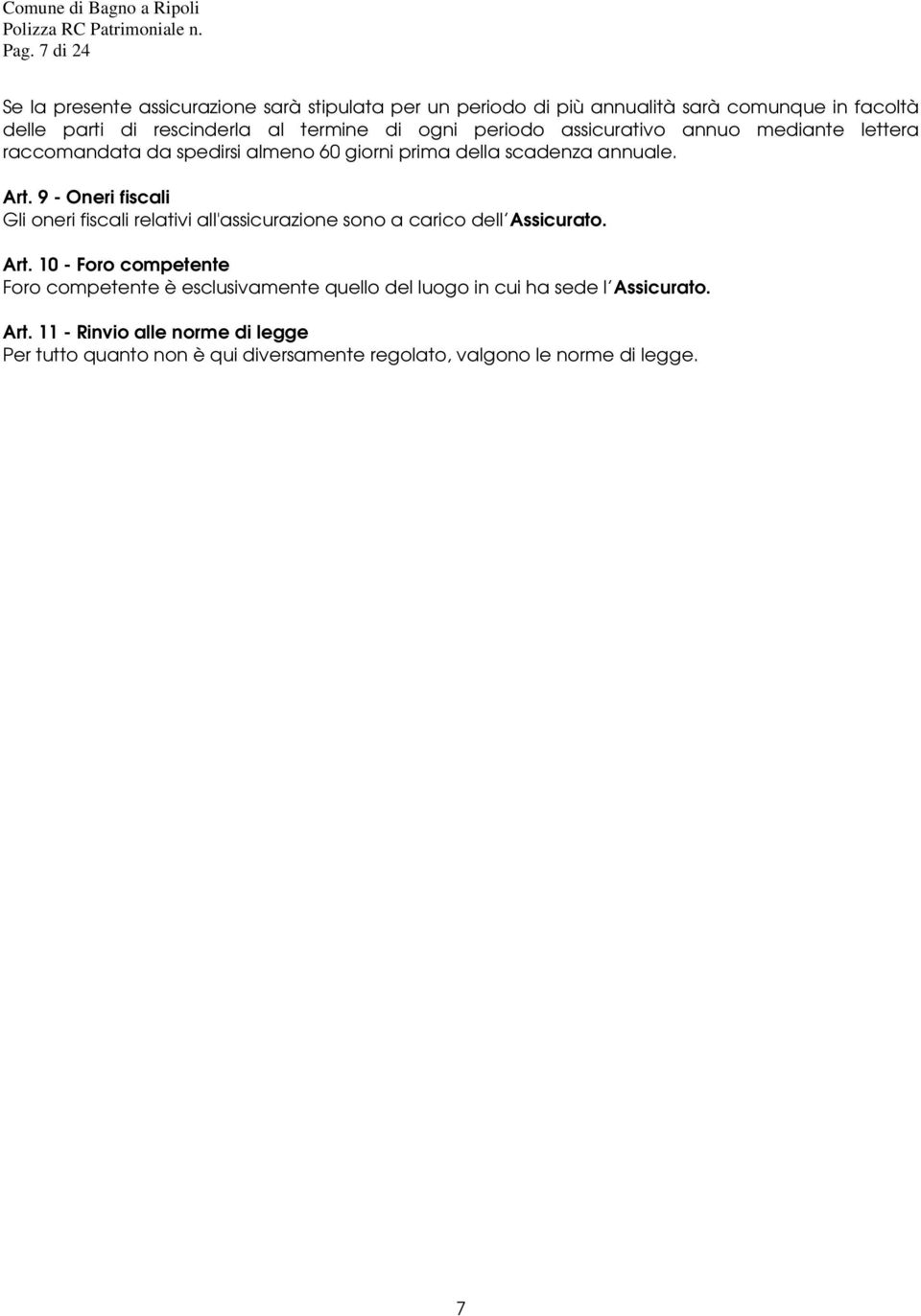 9 - Oneri fiscali Gli oneri fiscali relativi all'assicurazione sono a carico dell Assicurato. Art.