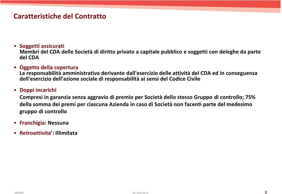 responsabilità ai sensi del Codice Civile Doppi incarichi Compresi in garanzia senza aggravio di premio per Società dello stesso Gruppo di controllo; 75% della