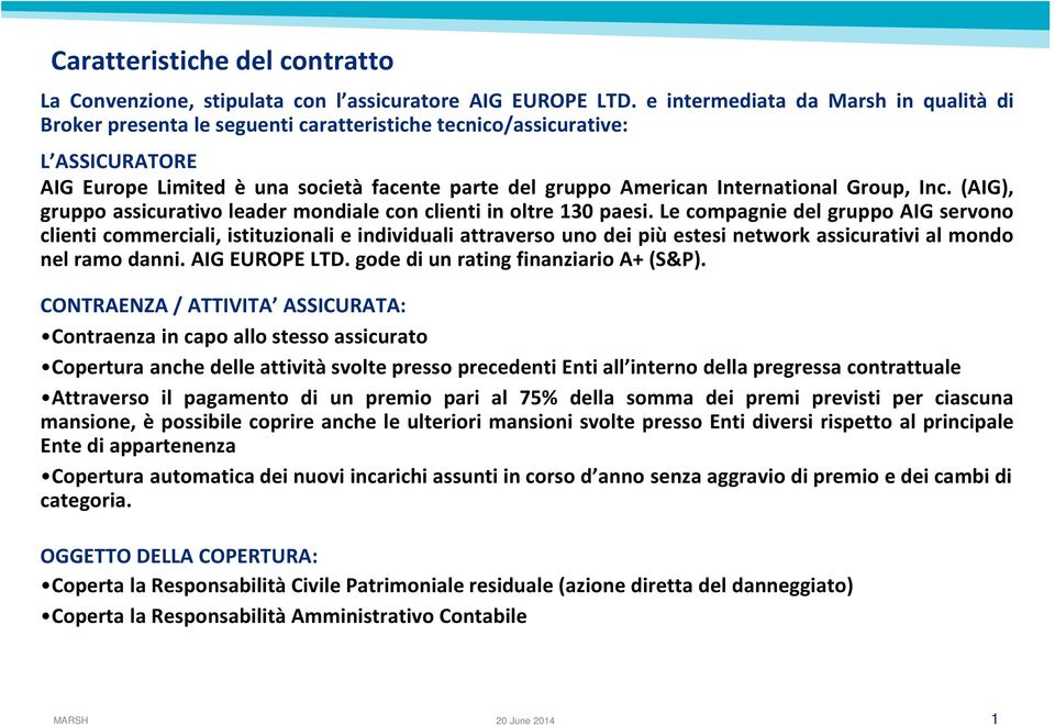 Group, Inc. (AIG), gruppo assicurativo leader mondiale con clienti in oltre 130 paesi.